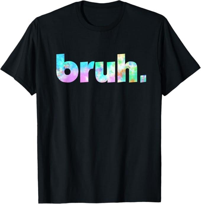 Funny Bruh Shirt, Bruh Tie Dye Brah Bro Dude Greeting Slang Funny Meme Saying T-Shirt