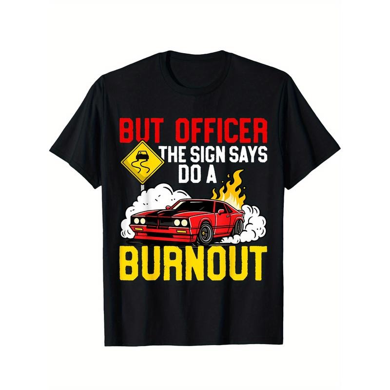 Funny But Officer The Sign Said Do A Burnout for a Car Guy T-Shirt Selected pure cotton interesting design DIY short...