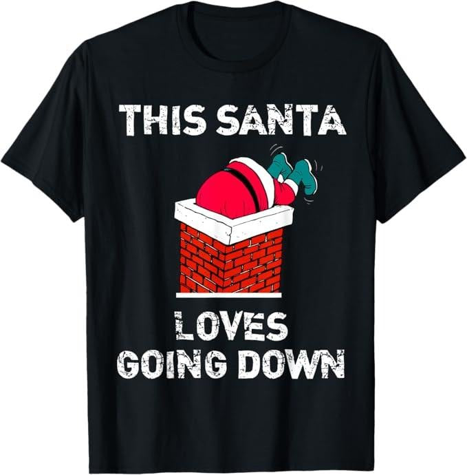 Funny Christmas Shirt, Christmas Gift, This Santa Loves Going Down Funny Christmas T-Shirt