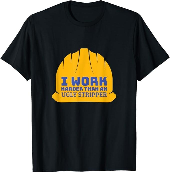 Funny Construction Work Shirts, I Work Harder Than An Ugly Stripper - Funny Construction T-Shirt Menswear Casual Cotton...