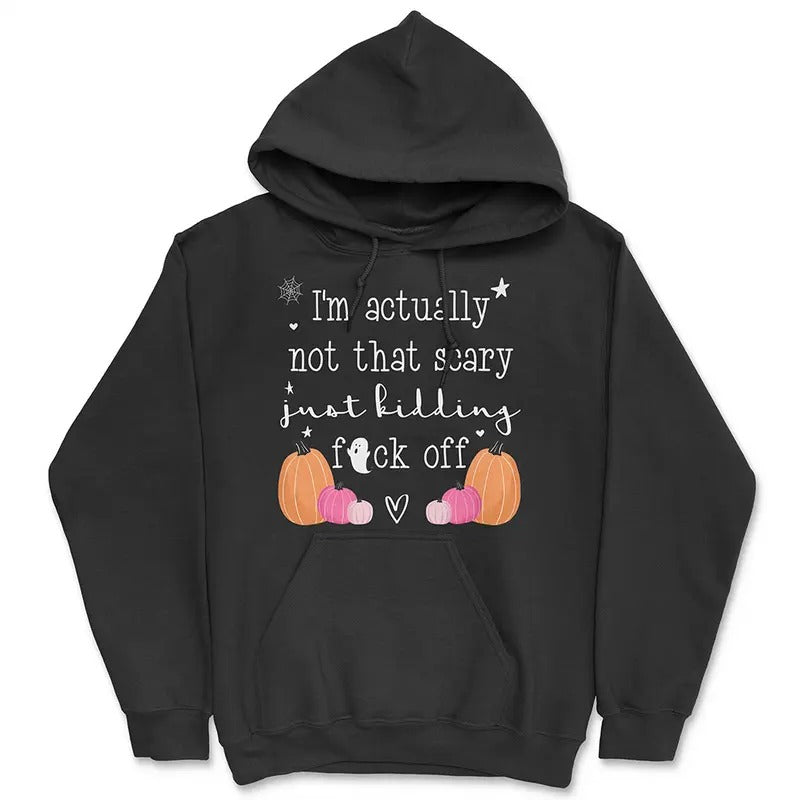Funny Cute Ghost & Pumpkin Print Hoodie - 'I'm Really Not That Scary, Just Kidding Go F*ck Yourself' - Cozy Halloween...