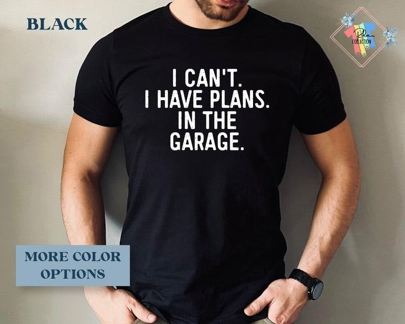 Funny Dad Shirt I Can't I Have Plans Shirt For Fathers Day Gift Husband Gifts Car Lover  T-shirt, sweater and Hoodie...