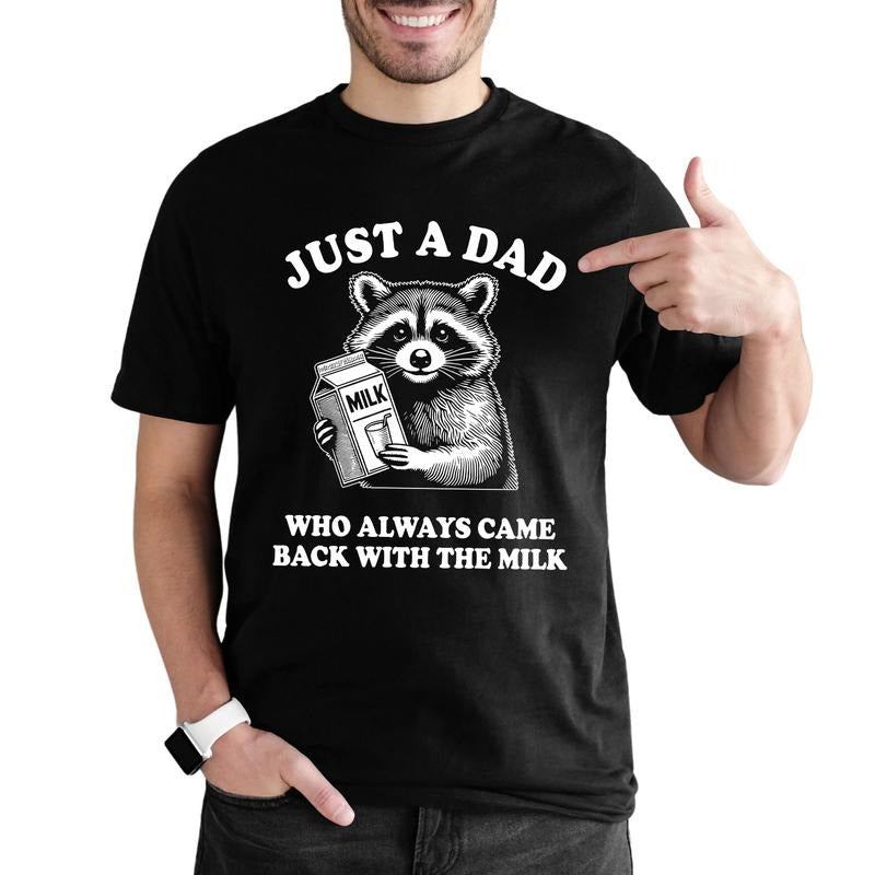 Funny Dad Shirt, Just A Dad Who Always Came Back With The Milk Graphic Tee,  Funny Raccoon Daddy Unhinged Shirt, Cool Dad...