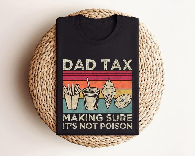 Funny Dad Tax T-Shirt, Fathers Day Shirt, For Men - Menswear Tops T-shirt , 100% Cotton Hoodie, Sweatshirt | WearSparks.com