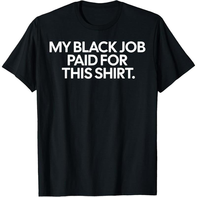 Funny Design My Black Job Paid For This Shirt T-Shirt made in USA Hoodie, Sweatshirt | WearSparks.com