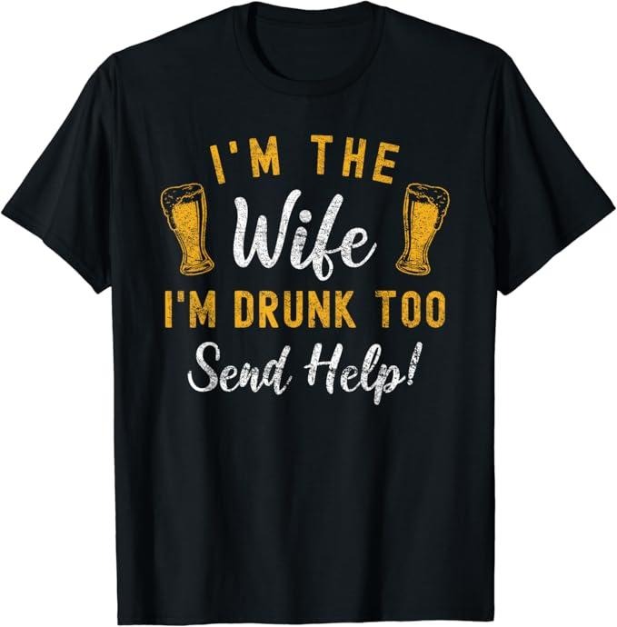 Funny Drinking Shirts, I'm The Wife I'm Drunk Too Matching Couples Funny Drinking T-Shirt Menswear Top | Funny Shirts For...