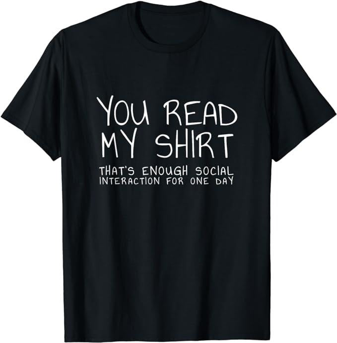 Funny Drinking Shirts, You Read My Shirt That's Enough Interaction for One Day T-Shirt | Funny Shirts For Night Out...