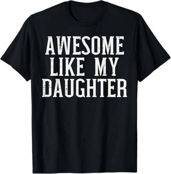 Funny Father Shirts, Gift For Dad, Awesome Like My Daughter Funny Mothers Fathers Day Mom Dad T-Shirt