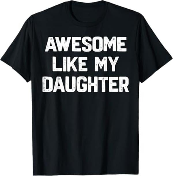 Funny Father Shirts, Gift For Dad, Awesome Like My Daughter Shirt Funny Fathers Day Gift Dad T-Shirt