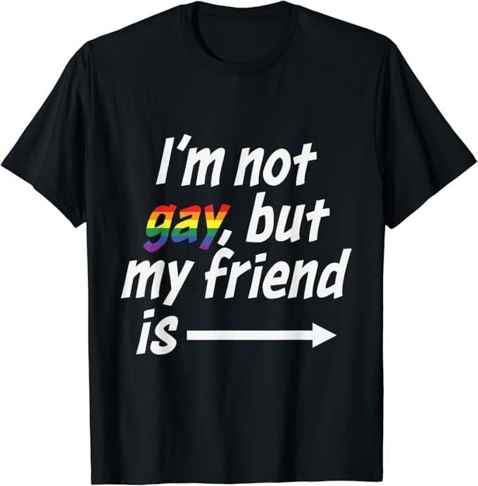 Funny Friend Shirts, Gift For Gay Best Friend, I'm Not Gay But My Friend Is LGBT Pride Gay Friendship T-Shirt Top Casual...