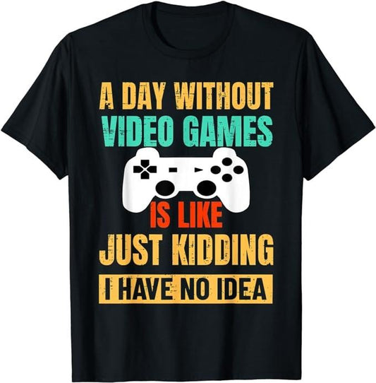Funny Gamer Shirts, Special Gifts For Gamers, A Day Without Video Games Is Like T-Shirt Menswear Top Casual Classic...