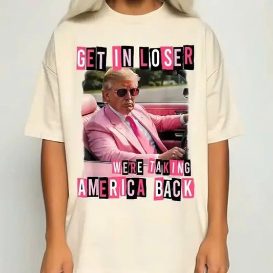 Funny Get In Loser We Are Taking America Back Trump 2024 T-Shirt, Trumppp Girl Pink T-Shirt, Trumppp Shirt, Hot Trend Tee...