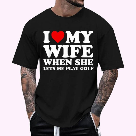 Funny Golf Shirt I Love My Wife When She Lets Me Play Golf T-Shirt , Unisex Cotton 100%, Top Menswear Hoodie, Sweatshirt