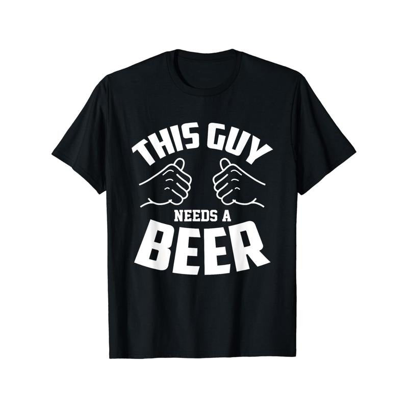 Funny Guy Needs Beer Alcohol Lover T-Shirt Soft Comfortable Top Streetwear Fashion Casual Summer Tee Crew Neck Short...