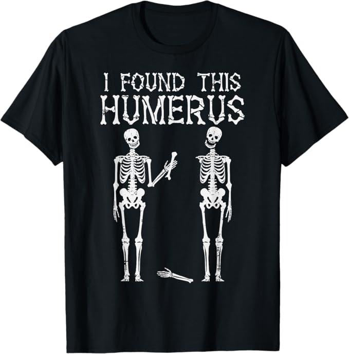 Funny Halloween Shirts For Men, Halloween Skeleton I Found Humerus Funny Costume T-Shirt Menswear