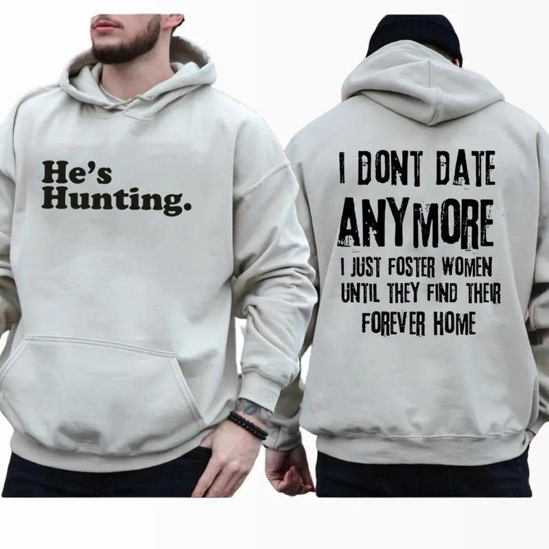 Funny He is Hunting 2 Sides Hoodie, I Dont Date Anymore I Just Foster Women Until They Find Their Forever Home, Graphic...