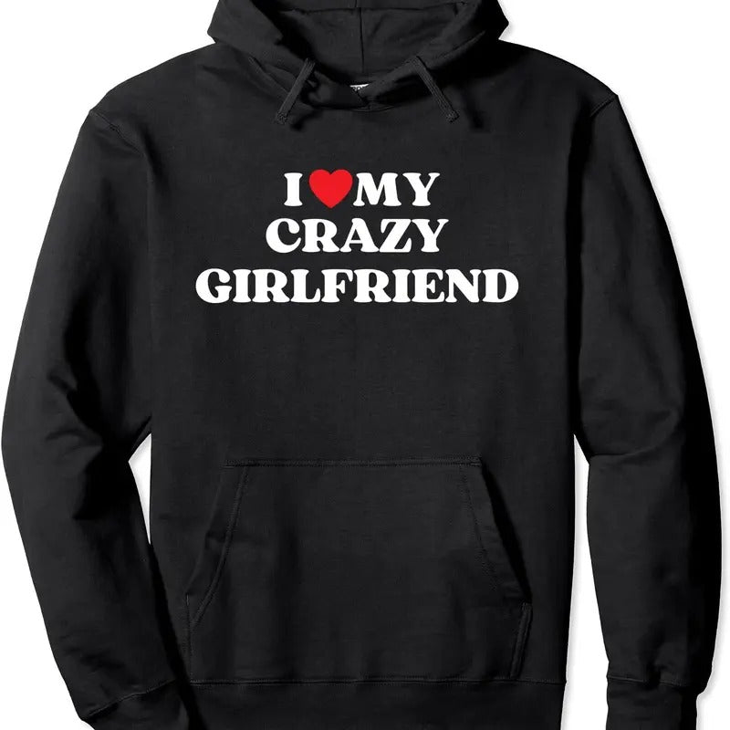 Funny I Love My Crazy Girlfriend Pullover Hoodie | Unisex Hooded Sweatshirt T-Shirts | WearSparks.com