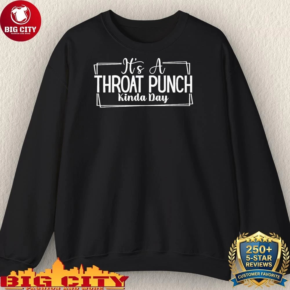 Funny It’s A Throat Punch Kinda Day shirt