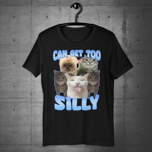 Funny Meme Shirt, Can Get Too Silly Tee, Cat Lover Gift Unisex T-Shirt Hoodie, Sweatshirt | WearSparks.com