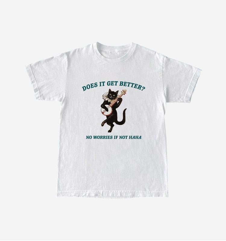 Funny Meme Shirt, Does It Get Better? Tee, Gift Unisex T-Shirt Hoodie, Sweatshirt | WearSparks.com