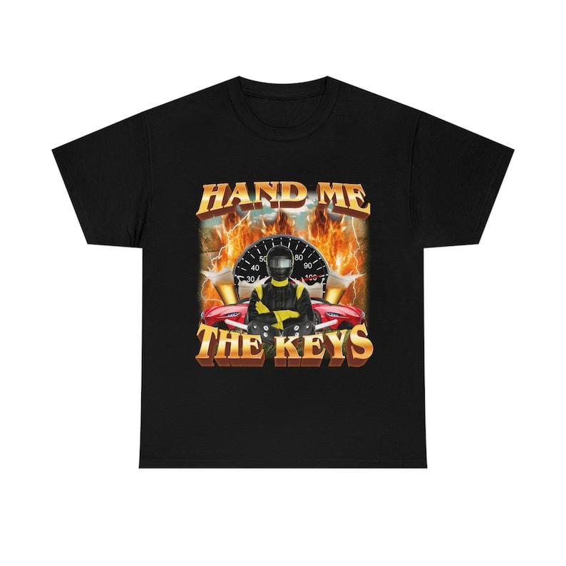 Funny Meme Shirt, Hand Me The Keys Tee, Gift Unisex T-Shirt Hoodie, Sweatshirt | WearSparks.com