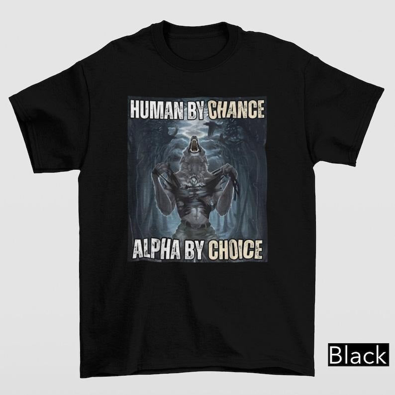 Funny Meme Shirt, Human By Chance Alpha By Choice Tee, Gift Unisex T-Shirt Hoodie, Sweatshirt | WearSparks.com