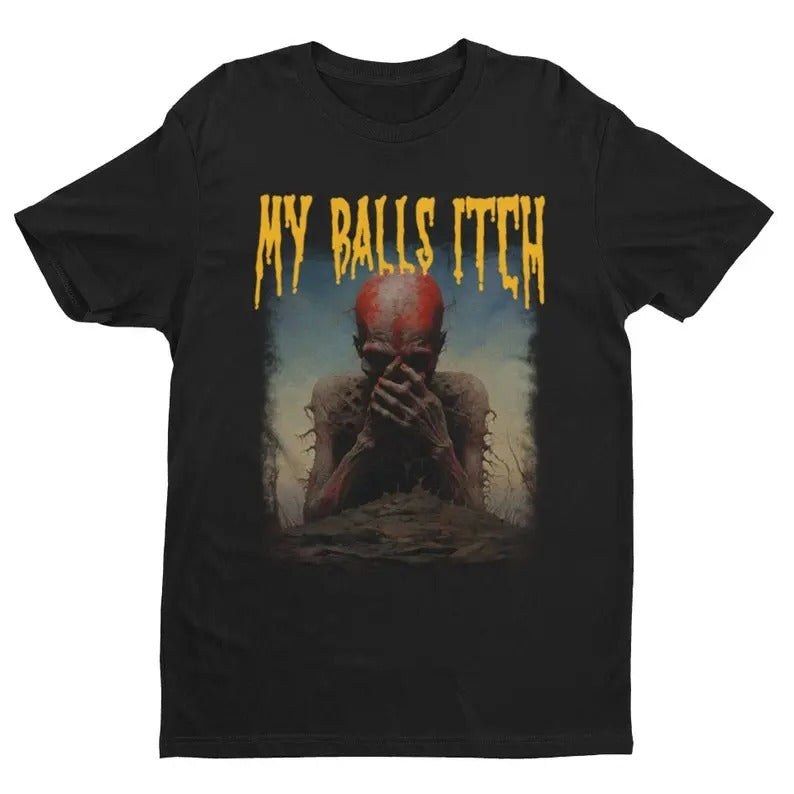 Funny Meme Shirt, My Balls Itch Tee, Gift Unisex T-Shirt Hoodie, Sweatshirt | WearSparks.com