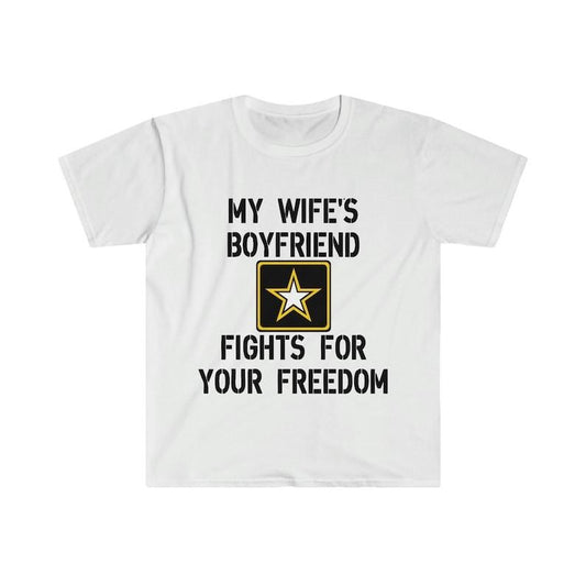 Funny Meme Shirt, My Wife's Boyfriend Fights for Your Freedom US Army Tee, Gift Unisex T-Shirt Hoodie, Sweatshirt