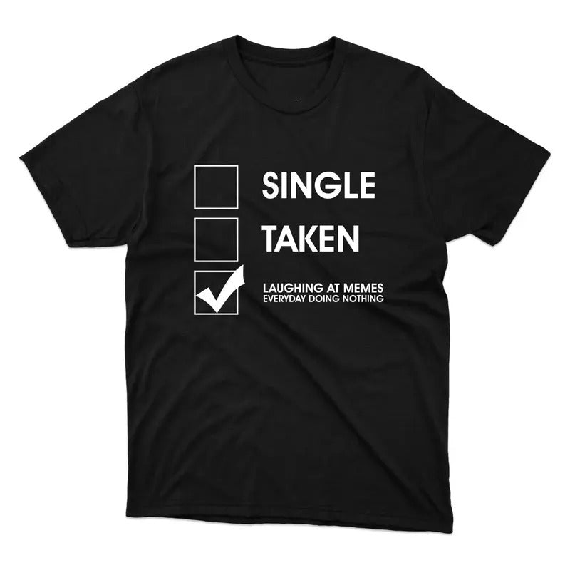 Funny Meme Shirt, Single Or Taken Tee, Gift Unisex T-Shirt Hoodie, Sweatshirt | WearSparks.com