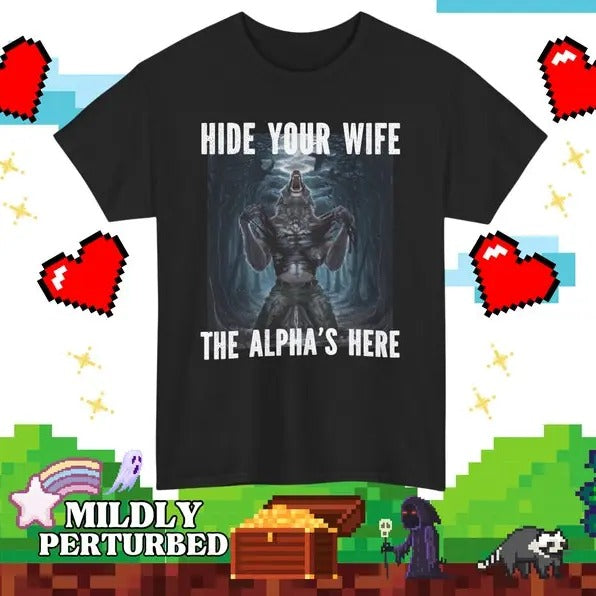 Funny Meme Shirt, Werewolf Hide Your Wife The Alpha's Here Tee, Gift Unisex T-Shirt Hoodie, Sweatshirt | WearSparks.com