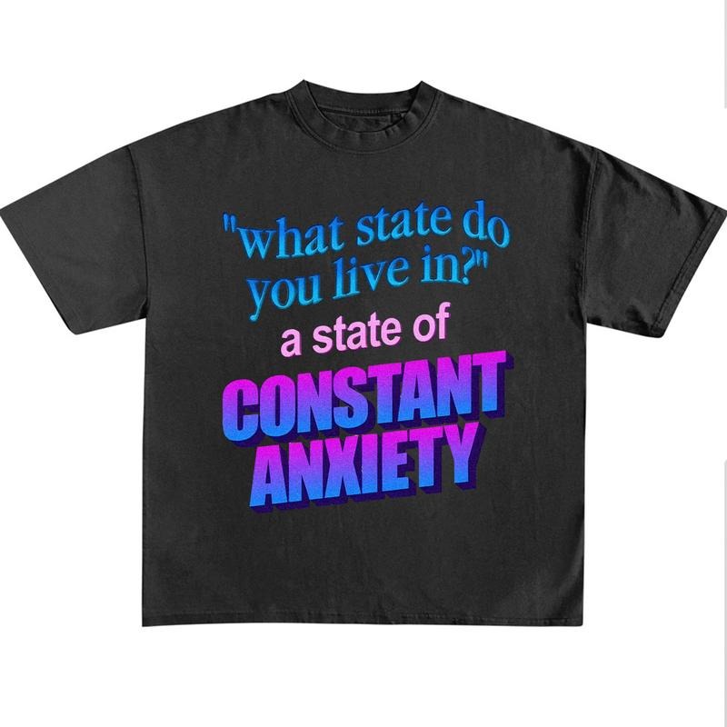 Funny Meme Shirt, What State Do You Live In? Shirt, A State Of Constant Anxiety Funny Tee, Sarcastic Saying Shirt,...