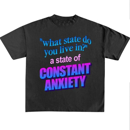 Funny Meme Shirt, What State Do You Live In? Shirt, A State Of Constant Anxiety Funny Tee, Sarcastic Saying Shirt,...