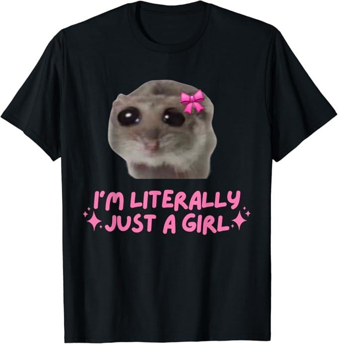 Funny Meme Shirts For Men, Funny I'm Literally Just a Girl Sad Hamster Meme T-Shirt Menswear Top Hoodie, Sweatshirt