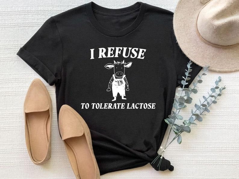 Funny Meme T shirt - I Refuse To Tolerate Lactose, Meme Gifts Sweatshirt, Lactose Intolerant Shirt, Joke Gift for Him,...