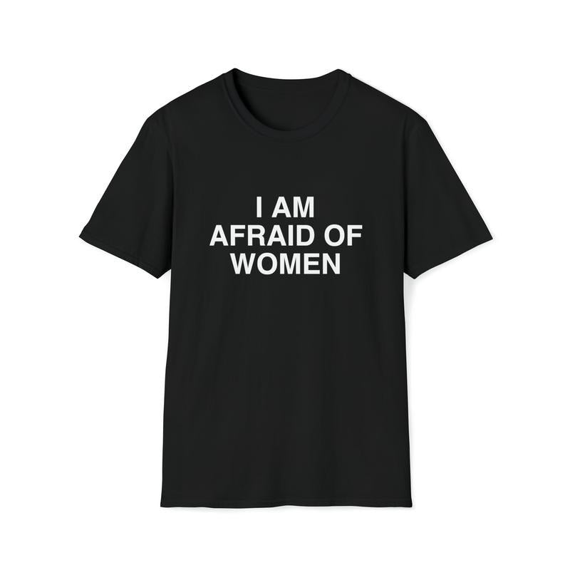 Funny Meme TShirt, I Am Afraid of Women Joke Tee, Gift Shirt  T-shirt, sweater and Hoodie Cotton Sweatshirt | WearSparks.com