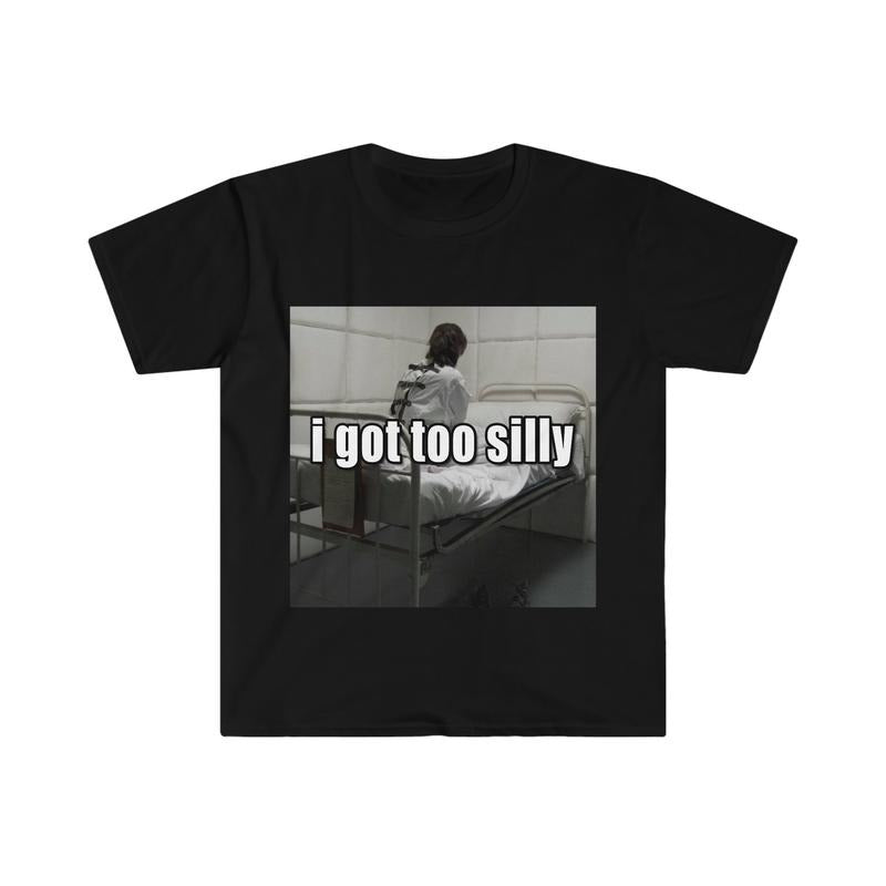 Funny Meme TShirt, I Got Too Silly Psycho Joke Tee, Gift  T-shirt, sweater and Hoodie Sweatshirt | WearSparks.com