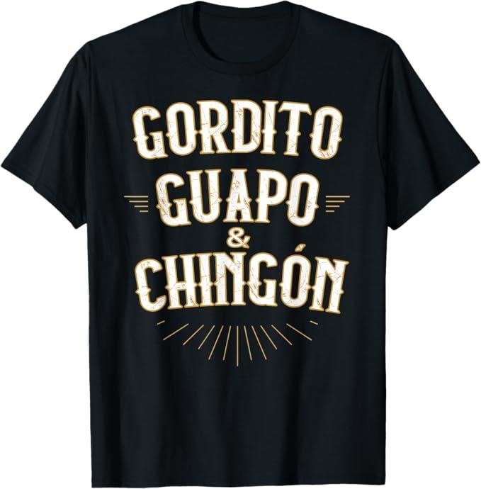 Funny Mexican Christmas Shirt, Christmas Gift, Gordito Guapo y Chingon Funny Mexican in Spanish T-Shirt