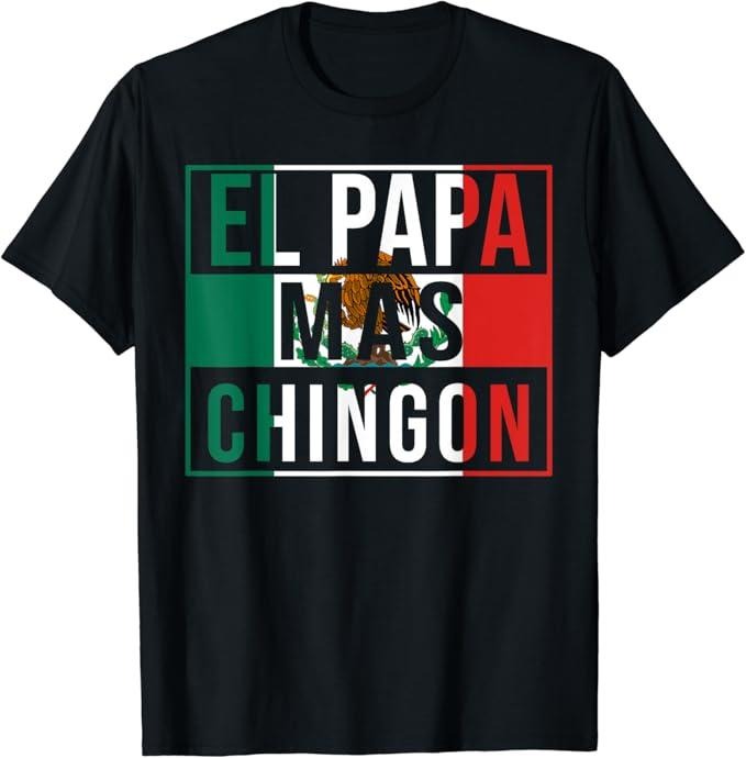 Funny Mexican Shirts, El Papa Mas Chingon - Funny best Mexican Dad Gift T-Shirt Menswear Top Casual Classic Hoodie,...