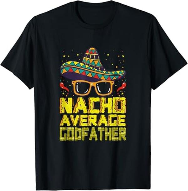 Funny Mexican Shirts, Funny Saying Nacho Average Godfather Mexican New Godparent T-Shirt Menswear Top Casual Classic...