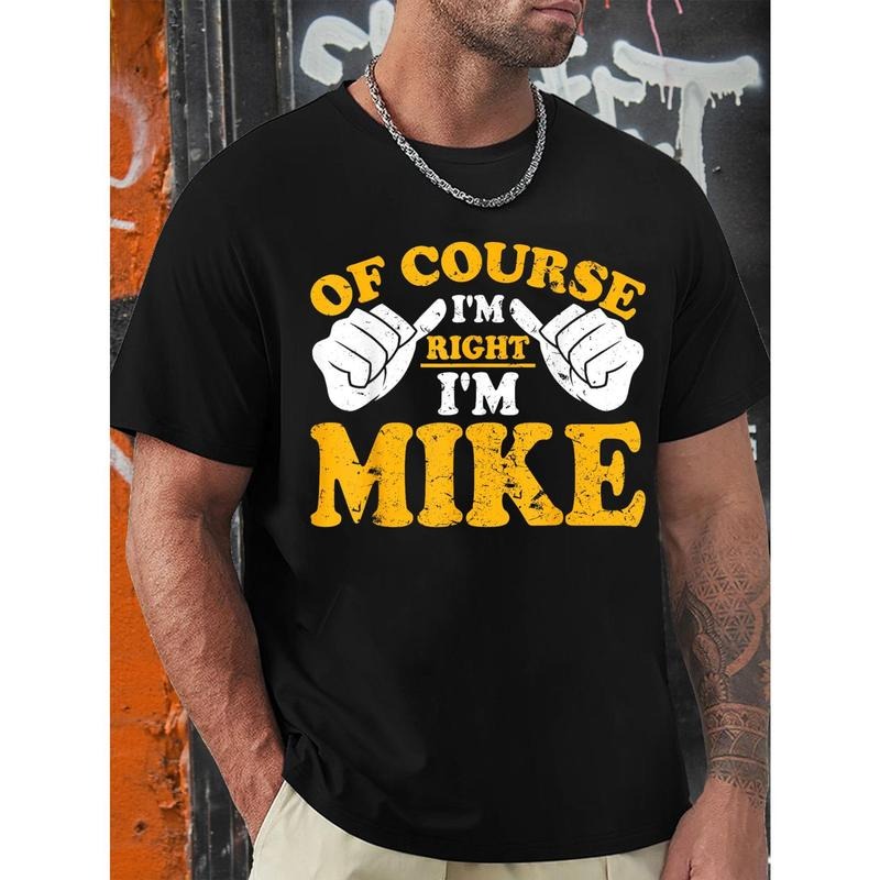 Funny Mike is right. I'm Mike's birthday T-shirt, men's graphic humor quote T-shirt, short-sleeved novelty T-shirt,...
