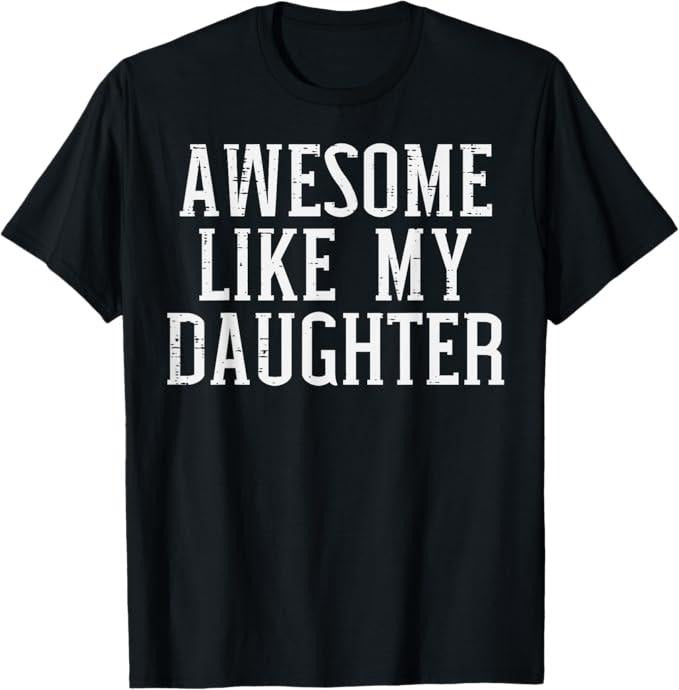 Funny Mother Shirts, Gift For Mom, Awesome Like My Daughter Funny Mothers Fathers Day Mom Dad T-Shirt