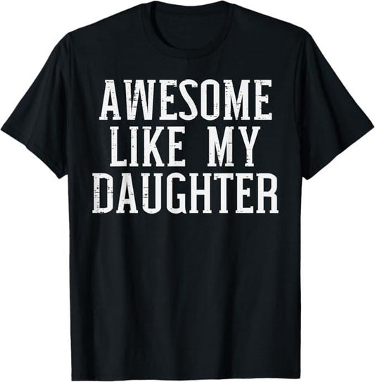 Funny Mother Shirts, Gift For Mom, Awesome Like My Daughter Funny Mothers Fathers Day Mom Dad T-Shirt