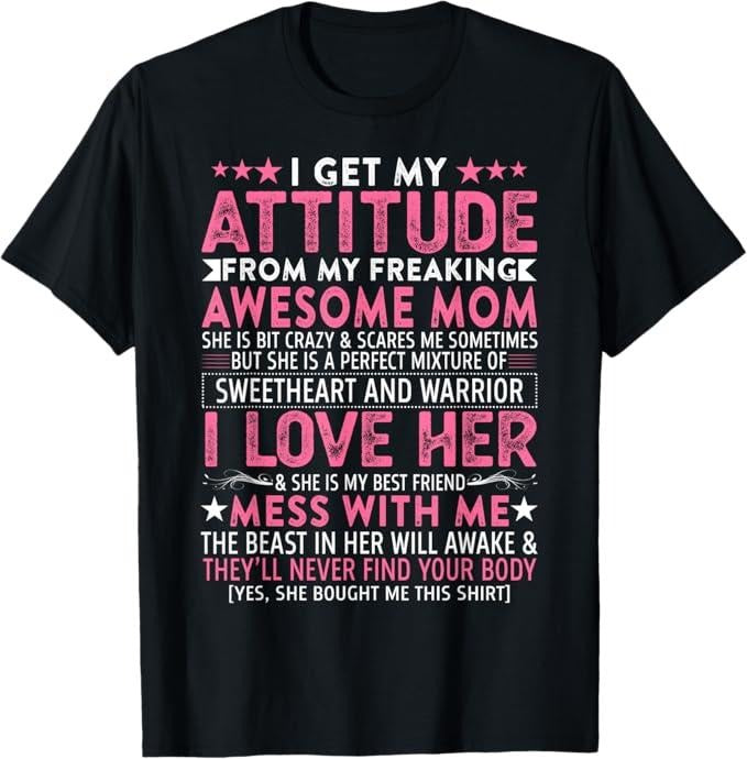 Funny Mother Shirts, Gift For Mom, I Get My Attitude From My Freaking Awesome Mom Funny Mothers T-Shirt