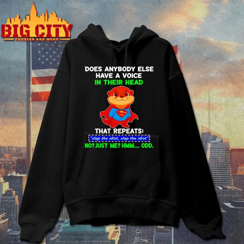 Funny Otter Superman Does Anybody Else Have A Voice In Their Head That Repeats Slap The Idiot Shirt