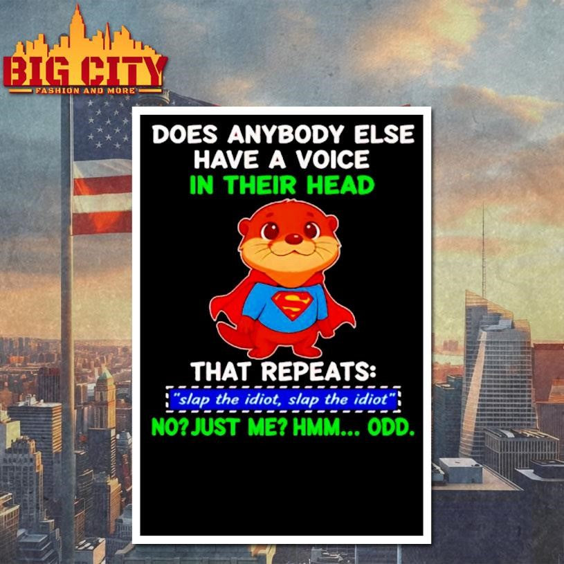 Funny Otter Superman Does Anybody Else Have A Voice In Their Head That Repeats Slap The Idiot Shirt