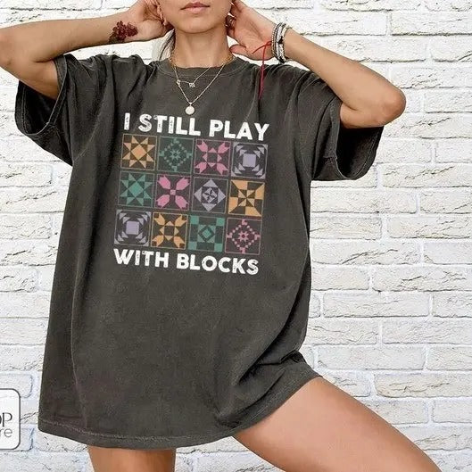 Funny Quilting T-Shirt, Quilt Retreat Shirt, I Still Play With Blocks Tee, Gift for Quilter, Quilt Block Tee, Gift for...
