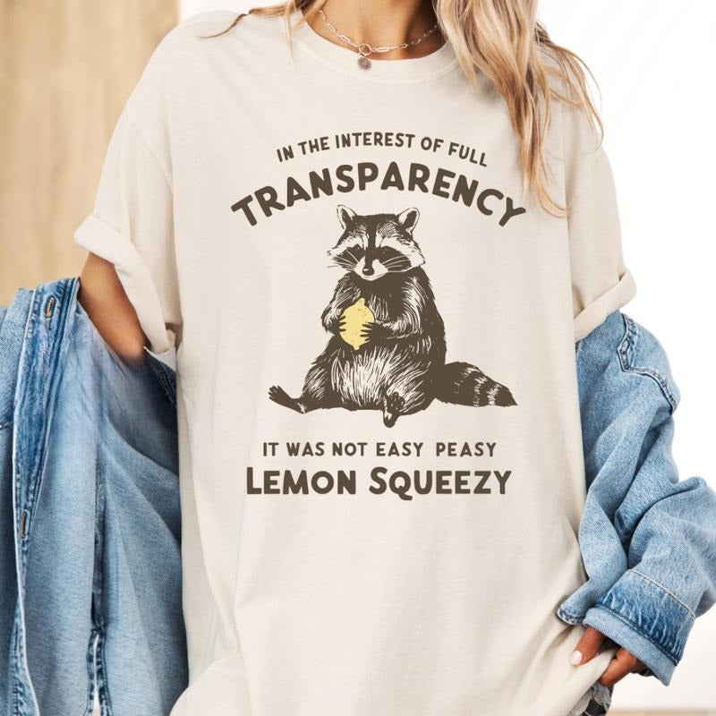 Funny Raccoon Shirt, In The Interest Of Full Transparency It Was Not Easy Peasy Lemon Squeezy Raccoon Shirt, Stay Trashy...