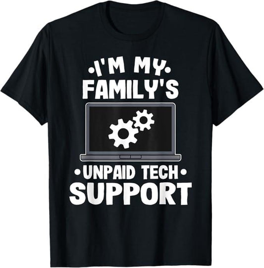 Funny Sarcastic Engineering Gift Shirt, I'm My Family's Unpaid Tech Support Funny Computer Engineer T-Shirt