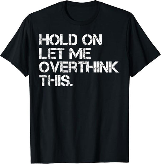 Funny Sarcastic Quote Hold On Let Me Overthink This T-Shirt Cotton Fashion Casual Classic Hoodie, Sweatshirt | WearSparks.com