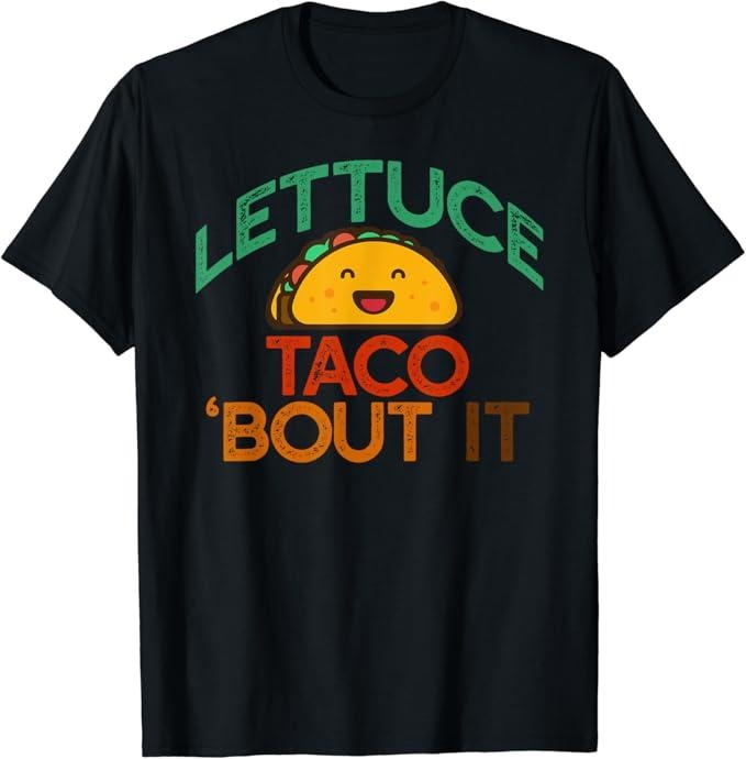 Funny Taco Shirts, Gifts For Mexican Food Lovers, Lettuce Taco 'Bout It Funny Pun Meme Let's Talk Tacos T-Shirt Menswear...